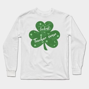 Luckiest Teacher Ever, St Patrick Day Gift for Teacher Long Sleeve T-Shirt